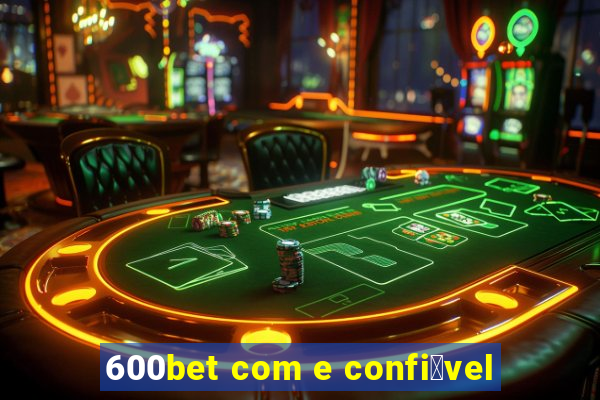 600bet com e confi谩vel