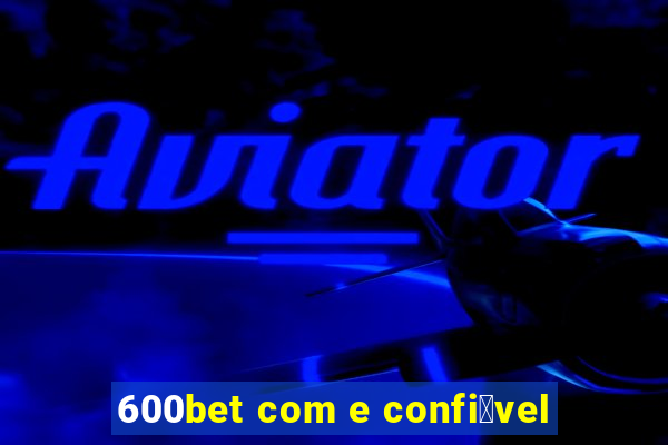 600bet com e confi谩vel