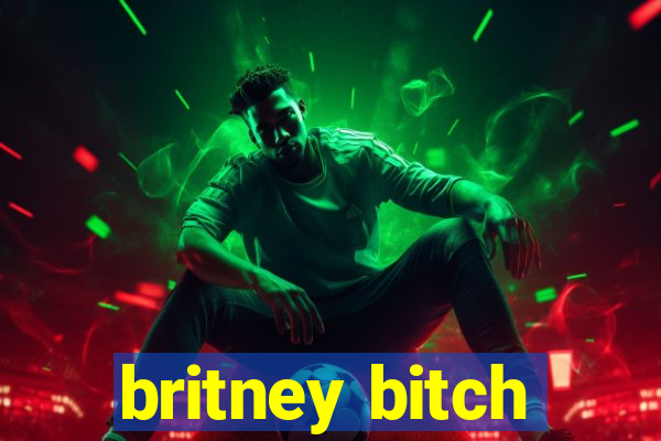 britney bitch