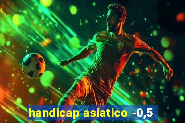 handicap asiatico -0,5