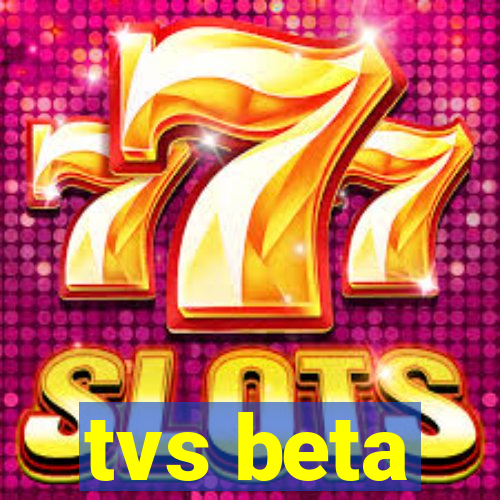 tvs beta