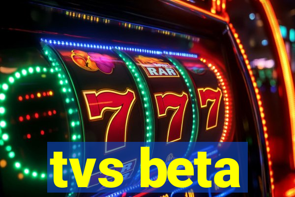 tvs beta