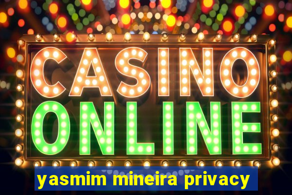 yasmim mineira privacy