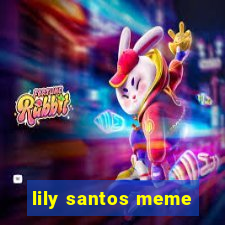 lily santos meme