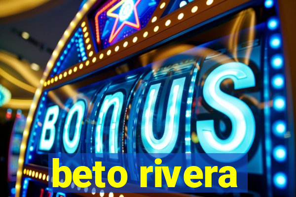 beto rivera