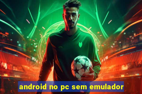 android no pc sem emulador