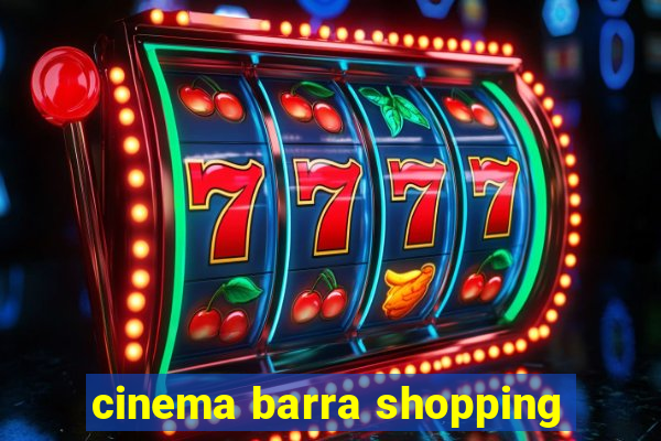 cinema barra shopping