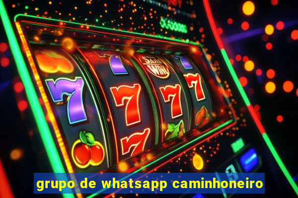 grupo de whatsapp caminhoneiro