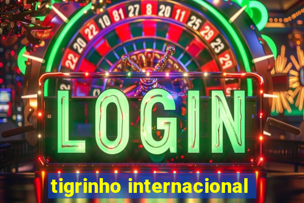 tigrinho internacional