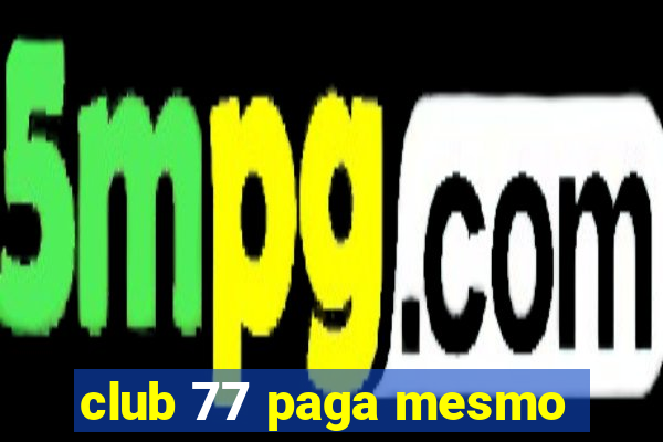 club 77 paga mesmo