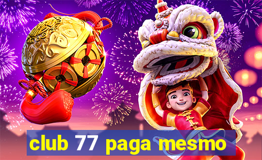 club 77 paga mesmo