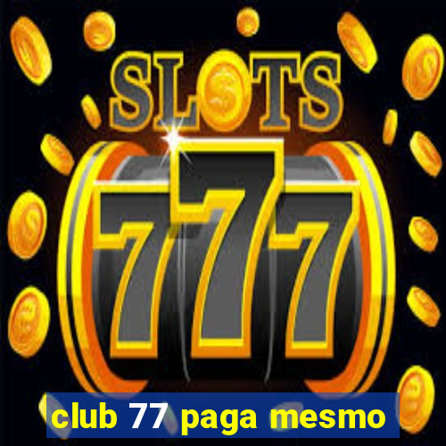 club 77 paga mesmo