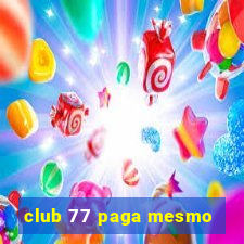 club 77 paga mesmo