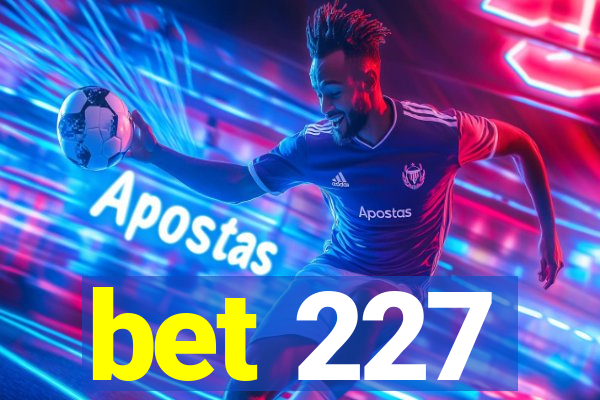 bet 227