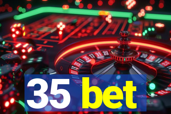 35 bet