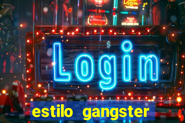 estilo gangster shopping popular