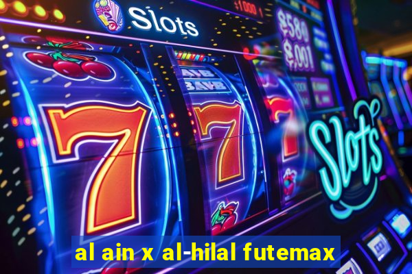 al ain x al-hilal futemax