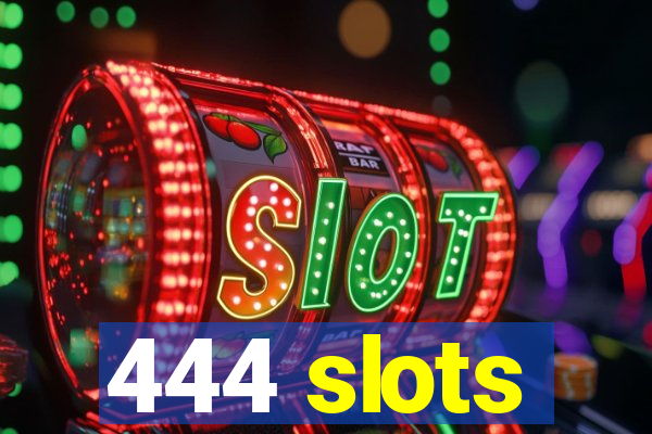 444 slots