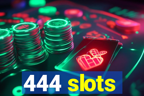 444 slots