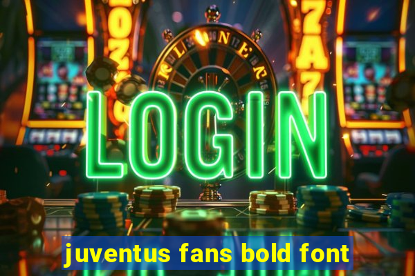 juventus fans bold font