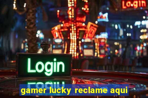 gamer lucky reclame aqui