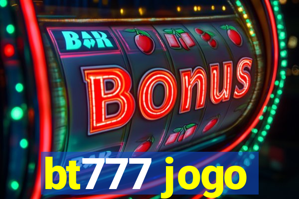 bt777 jogo