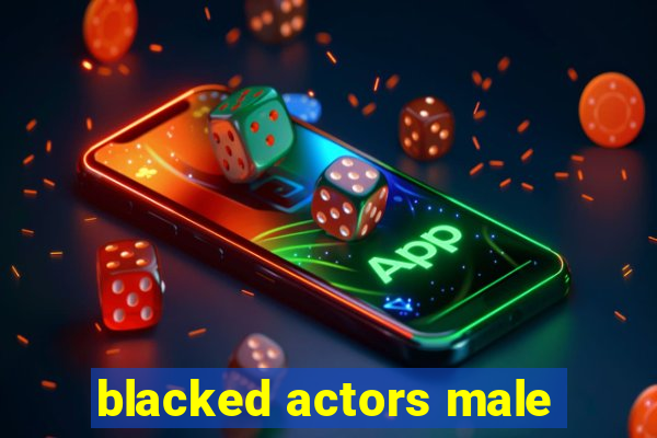 blacked actors male