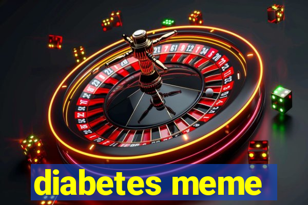 diabetes meme