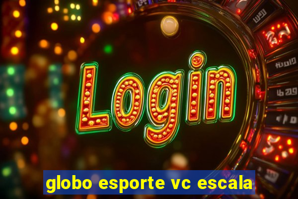 globo esporte vc escala