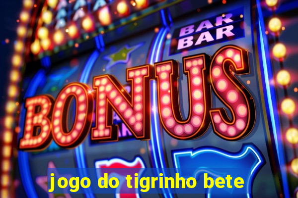 jogo do tigrinho bete