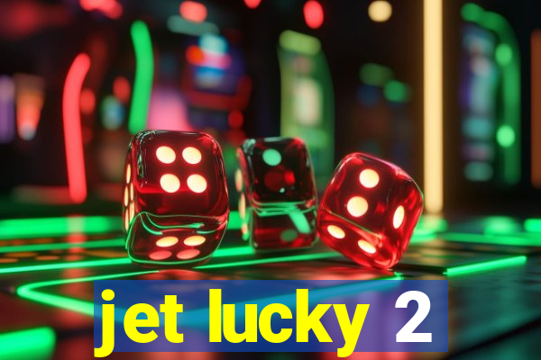 jet lucky 2