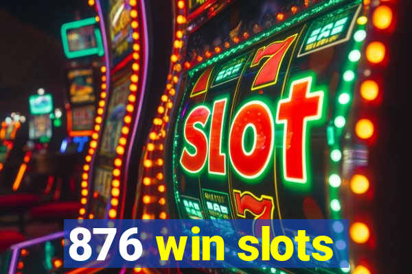 876 win slots