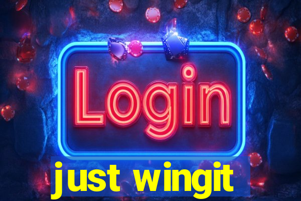 just wingit