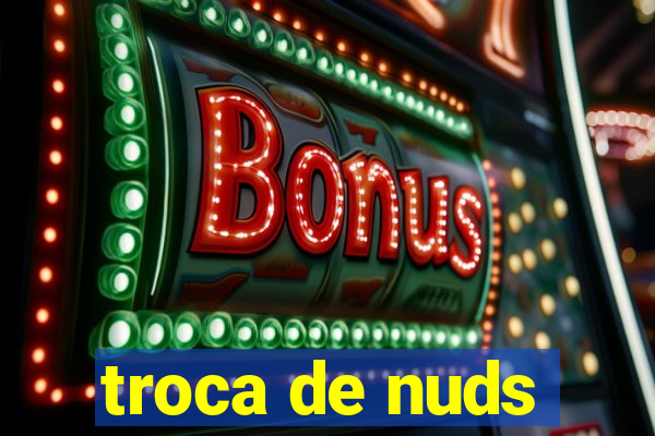 troca de nuds