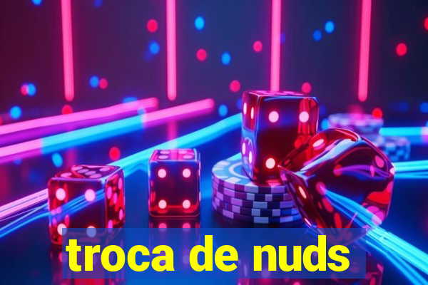 troca de nuds