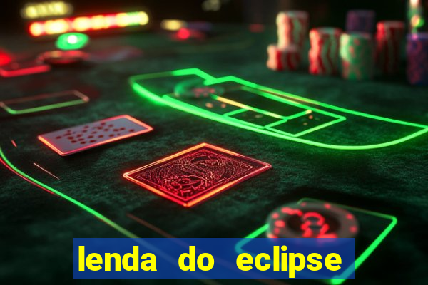 lenda do eclipse sol e lua