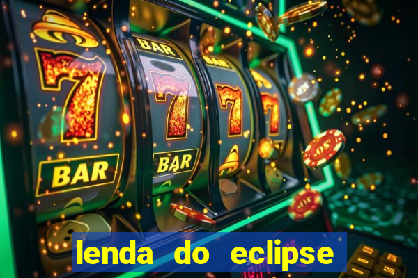 lenda do eclipse sol e lua