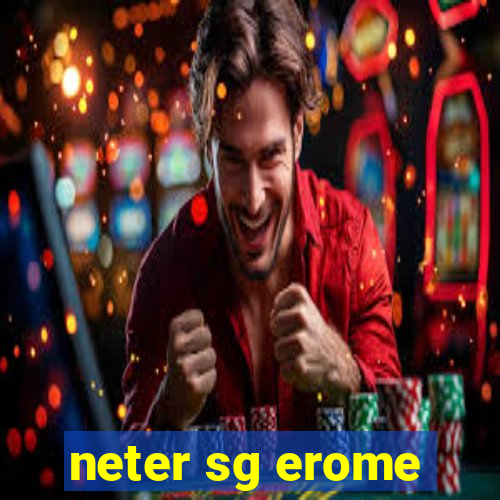 neter sg erome