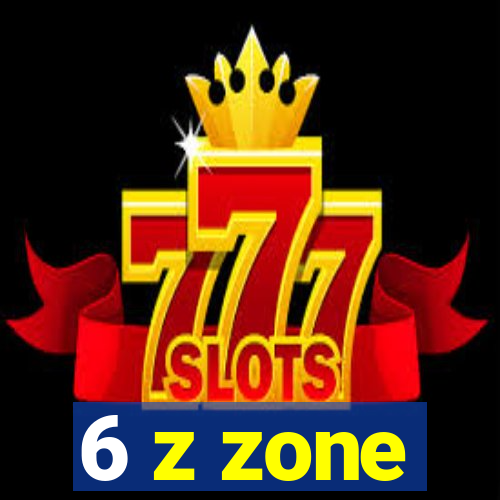 6 z zone