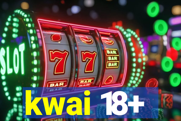 kwai 18+