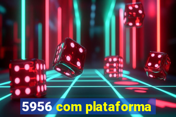 5956 com plataforma