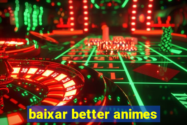 baixar better animes