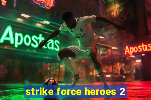 strike force heroes 2