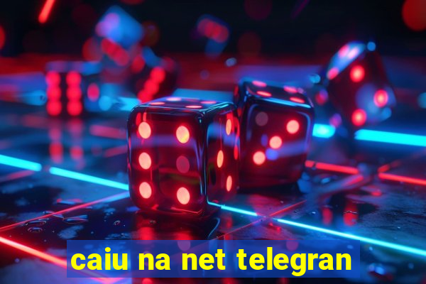 caiu na net telegran