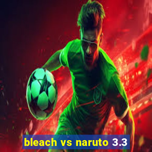 bleach vs naruto 3.3