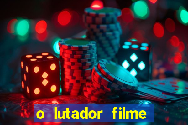 o lutador filme completo dublado mega filmes