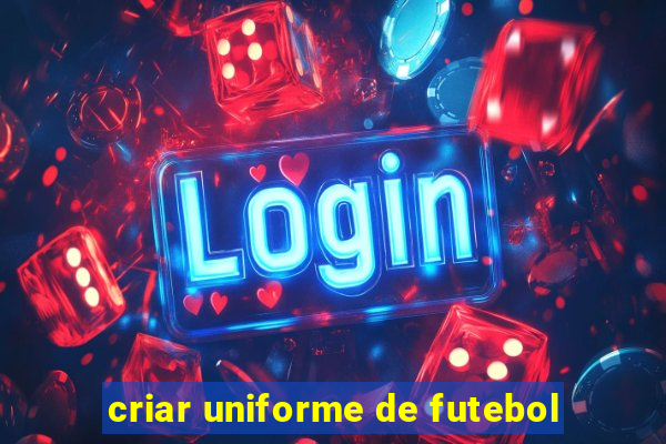 criar uniforme de futebol