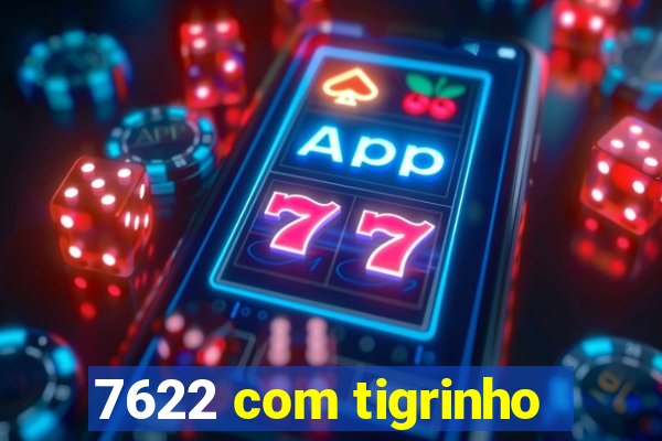 7622 com tigrinho