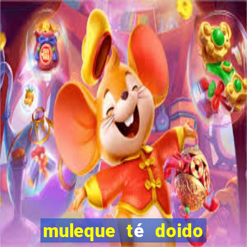 muleque té doido 4 o filme completo dublado