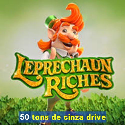 50 tons de cinza drive